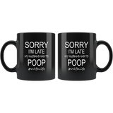 Sorry I'm Late My Husband Had To Poop Wife Life Wifelife Gift From Wife Black Coffee Mug