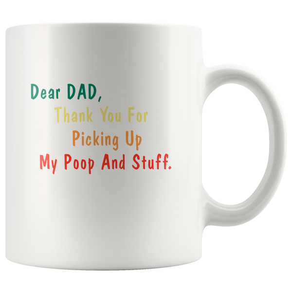 Dear Dad Thank You For Picking Up My Poop And Stuff Father's Day Gift Black Coffee Mug