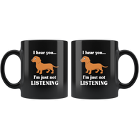 Dachshund I hear you I'm just not listening gift black coffee mug