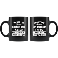 I'm not the sweet girl next door I'm the crazy bitch down the street black gift coffee mug