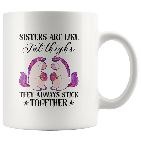 Sisters are like fat thighs they always stick together unicorn eat donut white coffee mug