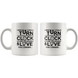 I Wish I Could Turn Back The Clock I'D Find You Sooner And Love You Longer White Coffee Mug