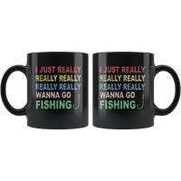 I just really wanna go fishing wine black gift coffee mug for men women