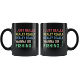 I just really wanna go fishing wine black gift coffee mug for men women