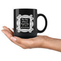 The one where I teach the tiny humans teacher's gift black coffee mug