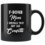 F-bomb mom i sprinkle that shit like congetti, mother's day black gift coffee mug