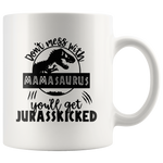 Don't mess with mamasaurus you'll get jurasskicked mom mother's day gift white coffee mug
