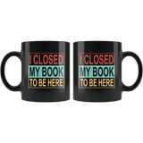 I closed my book to be here black gift coffee mug