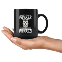 I Wouldn’t Change My Pitbulls For The World But I Wish I Could Change The World For My Pitbulls Black Coffee Mug