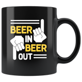 Beer in Beer Out Lover Funny Gift Black Coffee Mug