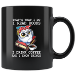 Owl Lover That's What I Do Read Books Drink Coffee And Know Things Funny Black Coffee Mug