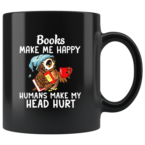 Books Make Me Happy Humans Make My Head Hurt Owl Black Coffee Mug