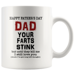 Happy Father's Day Dad Your Farts Stink Until They Kill Me I Still Love You White Coffee Mug