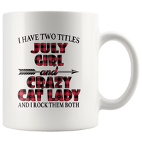 I have two titles july girl and crazy cat lady rock them both birthday white coffee mug