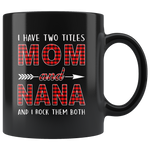 I have two titles Mom and Nana rock them both, mother's day black gift coffee mug