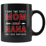 I have two titles Mom and Nana rock them both, mother's day black gift coffee mug