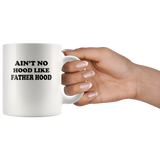Ain't No Hood Like Father Hood White coffee mug