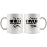 Cry me a river and drown in it Bitch White Coffee Mugs Gift