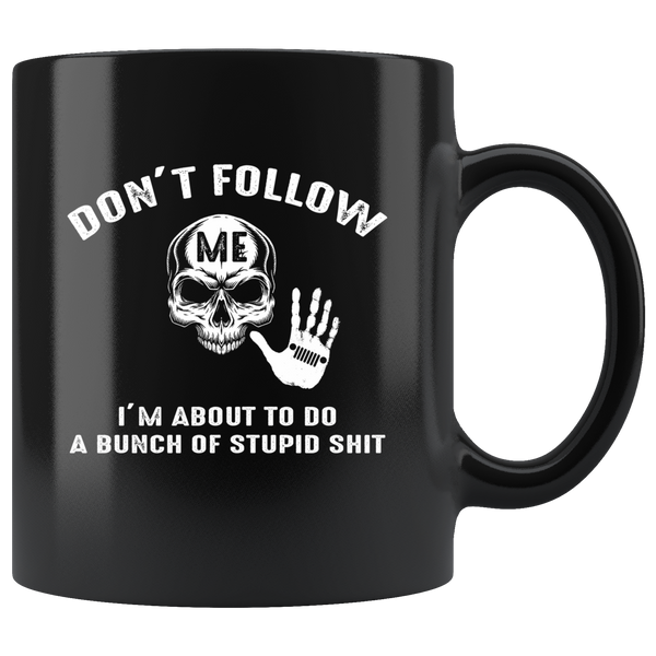 Don't follow I'm about to do a bunch of stupid shit skull jeep black coffee mug