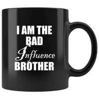 I am the bad influence brother black coffee mug