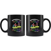 Apparently we're trouble when we play golf together who knew girl black coffee mug