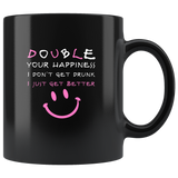 Double your happiness I don't get drunk I just get better black coffee mugs