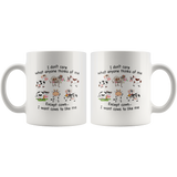 I don't care what anyone thinks of me except cows I want cows to like me white coffee mug