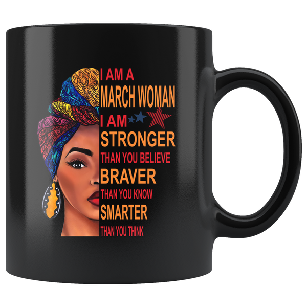 March woman I am Stronger, braver, smarter than you think, birthday gift black coffee mug