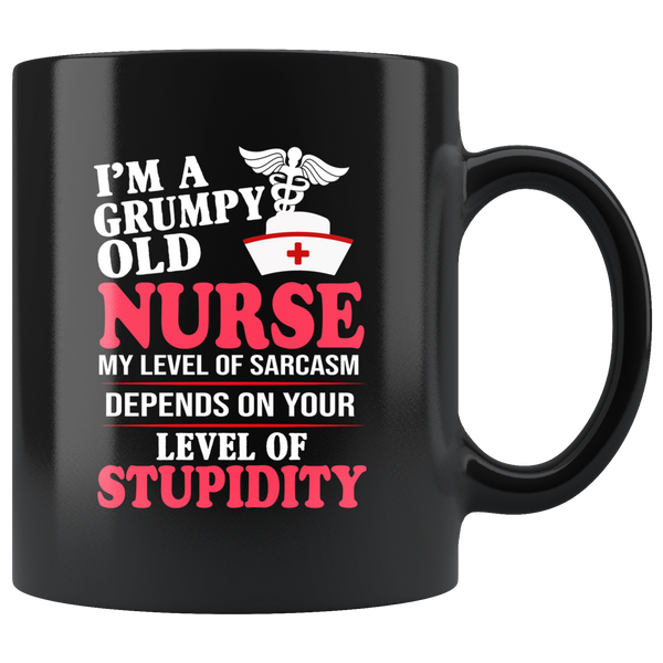 I'm A Grumpy Old Nurse My Level Of Sarcasm Depends On Your Level Of Stupidity Black Coffee Mug