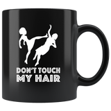 Don't touch my hair tee black coffee mug