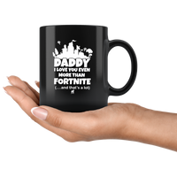 Daddy I Love You Even More Than Fortnite And That's A Lot Father's Day Gift Black Coffee Mug