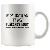 If I'm spoiled It's my husband's fault because he treats me like a queen white coffee mugs