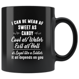 I Can Be Mean Af Sweet As Candy Cold As Water Evil As Hell Or Loyal Like A Soldier It All Depends On You Black Coffee Mug