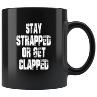 Stay Strapped Or Get Clapped Black Coffee Mug