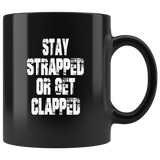 Stay Strapped Or Get Clapped Black Coffee Mug