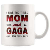 I have two titles Mom and Gaga rock them both, mother'sday gift white coffee mug