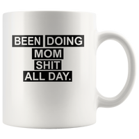 Been doing mom shit all day white coffee mugs, mother's day gift