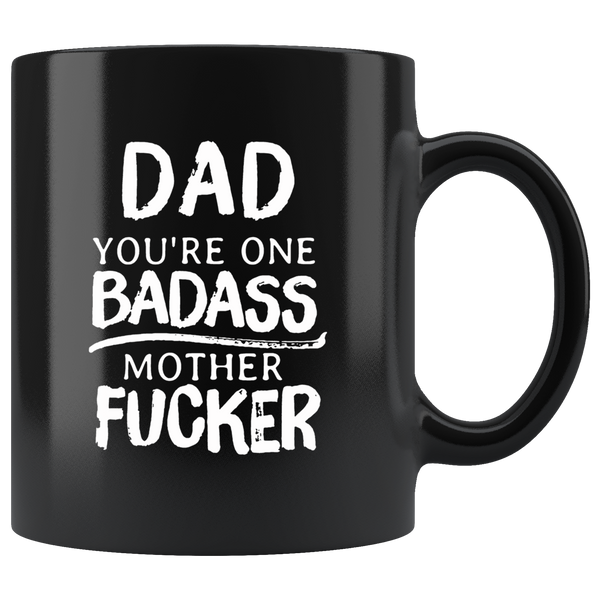 Dad You Are One Badass Mother Fucker Fathers Mothers Day Gift Black Coffee Mug