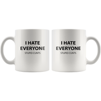 I Hate Everyone Stupid Cunts White Coffee Mug