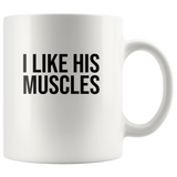 I Like His Muscles White Coffee Mug
