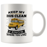 Keep my bus clean i know where you live driver white coffee mug