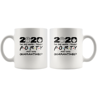 2020 The One Where I Turned Forty And Was Quarantined 40th Birthday Gift For Men Women Quarantine White Coffee Mug