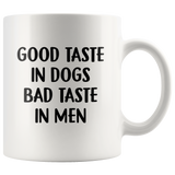 Good taste in dogs bad taste in men white coffee mug