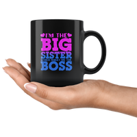 I'm the big sister which makes me the boss black coffee mug