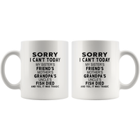 Sorry I can't today my sister friends mother grandpa uncle fish died it was tragic white coffee mug