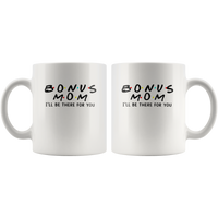 Bonus mom I'll be there for you, mother's day gift white coffee mug