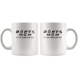 Bonus mom I'll be there for you, mother's day gift white coffee mug