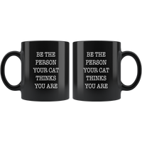 Be The Person Your Cat Thinks You Are Black Coffee Mug