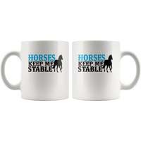 Horses Keep Me Stable White Coffee Mug