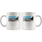 Horses Keep Me Stable White Coffee Mug